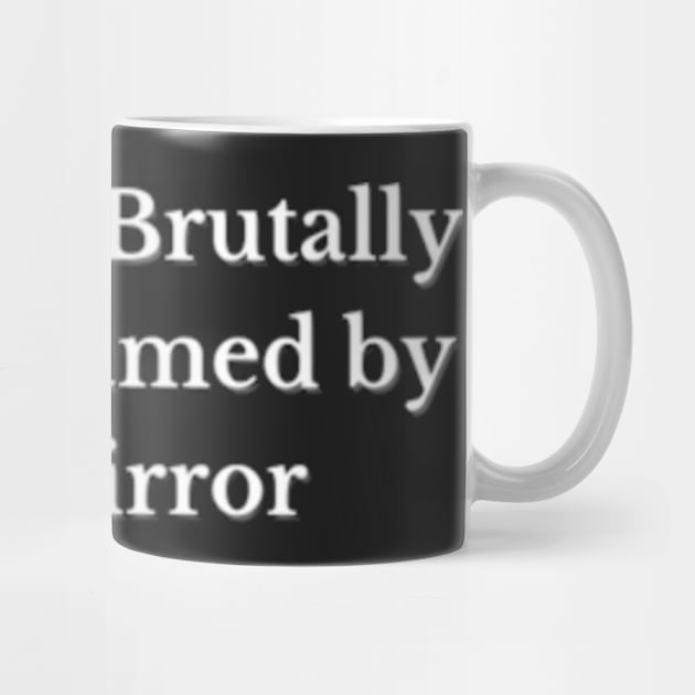 I was just Brutally Body-Shamed by My Mirror, Funny design, Cool, Game, Quote by Petko121212